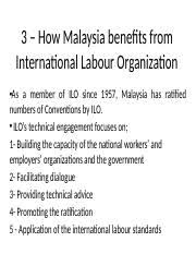 In 1946, this organization has become a special organization of the united nations and won the nobel peace prize in 1969. Tutorial 3 Labour Law Pptx 3 U2013 How Malaysia Benefits From International Labour Organization U2022as A Member Of Ilo Since 1957 Malaysia Has Ratified Course Hero