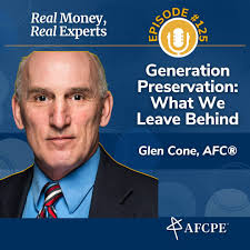 Real Money, Real Experts: Generation Preservation: What We Leave Behind  with Glen Cone, AFC®