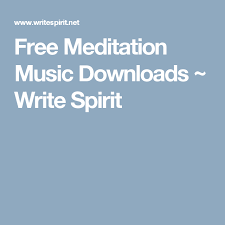 Free Meditation Music Downloads Write Spirit Free Meditation Music Meditation Music Free Meditation