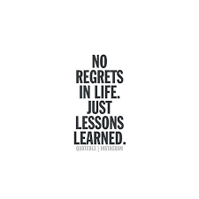 No Regrets In Life Just Lessons Learned Quoteble Encouragement Quotes Wise Words Quotes