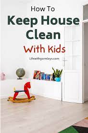 effortlessly spotless home how to keep house clean with kids clean house house cleaning