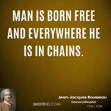 Jean Jacques Rousseau Jean Jacques Rousseau Man Is Born Free And Jpg 800 800 Wise Words Quotes Judge Quotes Quotes