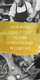 Your Cost To Hire A Private Chef In London From Just 20 Per Head Private Chef Chef Jobs Chef