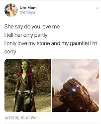 She Said Do You Love Me I Tell Her Only Partly Meme Oh My Gosh This Actually Hurts Thanos And Gamora Looool I Laughed Then I Cried Marvel Jokes Marvel Funny Marvel