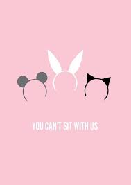 You Cant Sit With Us Mouse Rabbit Cat Wallpaper Iphone Mean Girls Mean Girls Movie Girl Movies Mean Girls