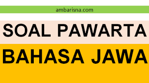 Hyper tool markup laguage d. Contoh Soal Ulangan Pawarta Basa Jawa Ambarisna Com