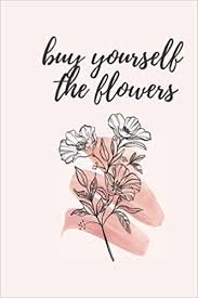 We did not find results for: Buy Yourself The Flowers Self Love Designs Simply Alese 9798531395351 Amazon Com Books