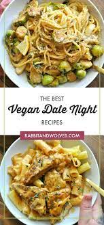The Best Vegan Date Night Recipes - Rabbit And Wolves Night Dinner Recipes Date Night Recipes Vegan Dating