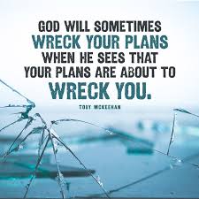 God Will Sometimes Wreck Your Plans When He Sees That Your Plans Are About To Wreck You Tob How To Plan Best Christian Quotes Christian Quotes Inspirational