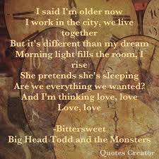 Bittersweet Big Head Todd Lyrics Bittersweet Big Head Todd And The Monsters Monster Quotes Lyrics Song Lyrics