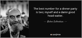 Check spelling or type a new query. Nubar Gulbenkian Quote The Best Number For A Dinner Party Is Two Myself