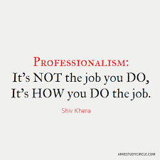 Professionalism It S Not The Job You Do It S How You Do The Job Shiv Khera Self Improvement Quotes Self Improvement How To Move Forward