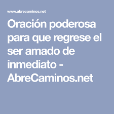 Oracion Poderosa Para Que Regrese El Ser Amado De Inmediato Abrecaminos Net Te Amo Como Eres Oraciones Poderosas Oraciones