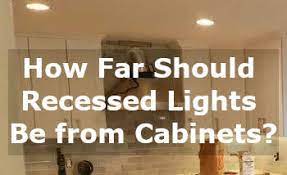 With this method any openings at the bottom or top have light. How Far Should Recessed Lights Be From Cabinets Best Light Guide