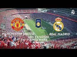 Football 24/7 auf deinem computer oder mobile. Real Madrid 1 1 Manchester United 1 2 All Goals Highlights Levi S Stadium Icc Youtube