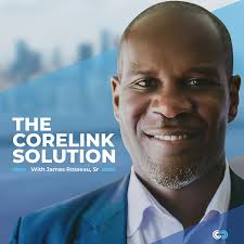 The Corelink Solution with James Rosseau, Sr.