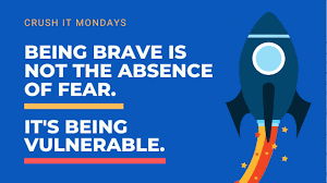 Being Brave Is Not The Absence Of Fear It S The Courage To Be Vulnerable Sonya Looney