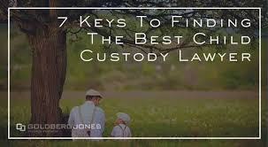 It's better to consult a licensed lawyer of. Keys To Finding A Child Custody Lawyer Goldberg Jones