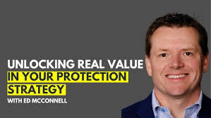 Ed McConnell: Unlocking Real Value in Your Protection Strategy