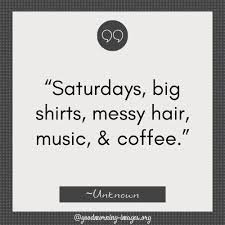 Scrambling to create a business presentation? Happy Saturday Quotes Good Morning Saturday Messages With Images