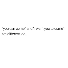 So Different If You Don T Want Me To Come Then Just Say So Quote Of The Week Words Sayings
