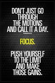 These powerful phrases and sayings about fitness and working out will inspire you to be your best self. Don T Just Go Through The Motions And Call It A Day Focus Push Yourself To The Limit And Make Thos Fitness Motivation Quotes Inspirational Quotes Life Quotes