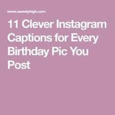 Instagram Captions Birthday Caption For Friends Funny 11 Clever Instagram Captions For Every Birthday Pic You Post Instagram Captions Clever 21st Birthday Captions Birthday Captions