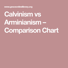 Calvinism Vs Arminianism Comparison Chart Reformed