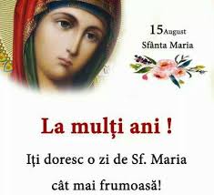 In calendarul ortodox 15 august este ziua in care se aniverseaza moartea sf maria. Ionut Borota La Multi Ani Facebook