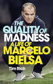 Marcelo bielsa is considered by many as one of the best football coach globally which is one of the reasons sportspuff decided to feature some of his best. The Quality Of Madness A Life Of Marcelo Bielsa Amazon Co Uk Rich Tim 9781529404999 Books
