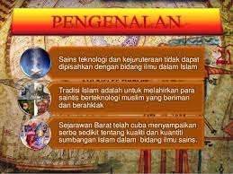 Sains dan teknologi kejuruteraan tidak dapat dipisahkan dengan bidang ilmu dalam islam. Sumbangan Tamadun Islam Dalam Sains Teknologi Dan Kejuruteraan