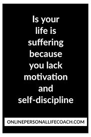 Is Your Life Is Suffering Because You Lack Motivation And Self Discipline You Have Two Choices 1 Stay As You Are And Daily Quotes Self Discipline Motivation