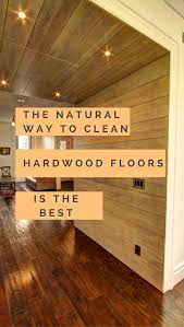 The Natural Way To Clean Hardwood Floors Is The Best Trycleaningtips Com Cleaning Wood Floors Clean Hardwood Floors Hardwood Floors