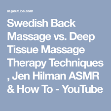 Swedish Back Massage Vs Deep Tissue Massage Therapy Techniques Jen Hilman Asmr Deep Tissue Massage Massage Therapy Techniques Deep Tissue Massage Techniques