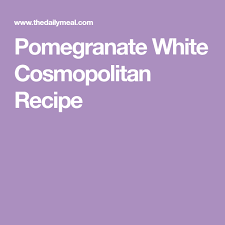 Pomegranate White Cosmopolitan Recipe Recipe White Cosmopolitan Recipe Cosmopolitan Recipe Recipes