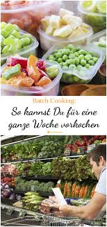 Batch Cooking So Kannst Du Fur Eine Ganze Woche Vorkochen Mahlzeit Abendessen Ideen Einfache Gerichte