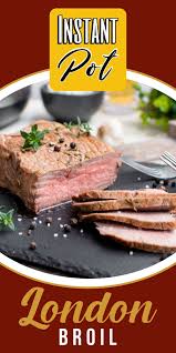 Instant Pot London Broil Recipe Best Pressure Cooker Recipes Best Instant Pot Recipe Potted Beef Recipe