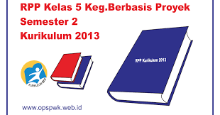 Guru kelas 5 sd harus memiliki perangkat pembelajaran yang cukup agar dapat menyelenggarakan rencana pelaksanaan pembelajaran (rpp) merupakan rencana kegiatan pembelajaran tatap muka. Rpp K13 Kelas 5 Semester Dua Dengan Kegiatan Berbasis Proyek