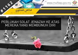 Tidak seperti sholat pada umumnya. Pejabat Mufti Wilayah Persekutuan Al Kafi 1162 Perlukah Solat Jenazah Ke Atas Mereka Yang Membunuh Diri