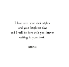 I Have Seen Daisy On Her Worst Days And Only Because Of That I Felt I Deserved Her On Her Best I Love Her Atticus Quotes Love Poems For Him