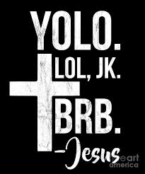 Yolo Lol Jk Brb Yolo Brb Jesus Christian Jesus Brb Drawing By Noirty Designs