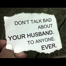 Don T Talk Bad About Your Husband To Anyone Ever Husband Quotes Wife Quotes Saving Your Marriage