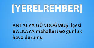 Antalya gündoğmuş köprülü köyü hava durumu gündoğmuş ilçe merkezinin bugün dahil 5 günlük hava durumu verilerini içermektedir. Antalya Gundogmus Ilcesi Balkaya Mahallesi 60 Gunluk Hava Durumu Yerelrehber Turkiye Nin Rehberi