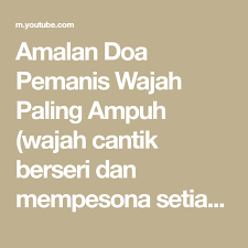 Setiap perempuan senantiasa merawat bagian tubuh mereka utuk menjaga kecantikan secara alami, tak luput adalah muka yang merupakan aset paling berharga karena akan menentukan penampilan seseorang sehingga. Amalan Doa Pemanis Wajah Paling Ampuh Wajah Cantik Berseri Dan Mempesona Setiap Hari Youtube Doa Amal Wajah