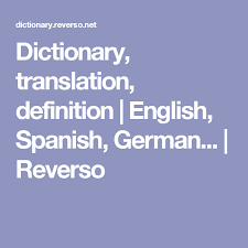 Dictionary Translation Definition English Spanish German Reverso Translation Dictionary Foreign Languages