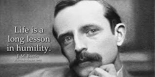 J M Barrie Quote Life Is A Long Lesson In Humility Wisdom Quotes Quotes Barrie