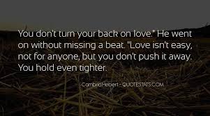 I was interested in the way that many of us go through the whole of our lives staying with someone just out of complacency, because leaving isn't easy. Top 34 Quotes About How Love Isn T Easy Famous Quotes Sayings About How Love Isn T Easy