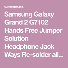 Samsung Galaxy Grand 2 G7102 Hands Free Jumper Solution Headphone Jack Ways Samsung Galaxy Headphone Hands Free
