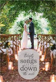 20 Songs For Walking Down The Aisle Wedding Songs Wedding Aisle Outdoor Wedding Aisle