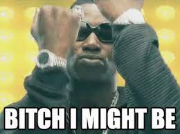 Bitch I Might Be Meme Gifs Tenor